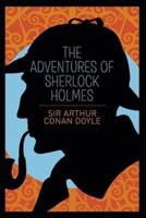 The Adventures of Sherlock Holmes By Arthur Conan Doyle (Classics Annotated)