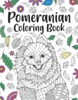 Pomeranian Coloring Book: A Cute Adult Coloring Books for Pomeranian Owner, Best Gift for Pomeranian Lovers
