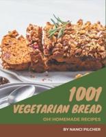 Oh! 1001 Homemade Vegetarian Bread Recipes