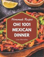 Oh! 1001 Homemade Mexican Dinner Recipes
