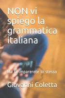 NON Vi Spiego La Grammatica Italiana