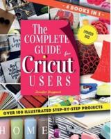 The Complete Guide for CRICUT Users: 4 Books in 1: A User's Guide for Beginners + Mastering Design Space + Project Ideas for Beginners + Project Ideas for Advanced