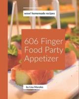 Wow! 606 Homemade Finger Food Party Appetizer Recipes