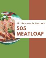 Oh! 505 Homemade Meatloaf Recipes