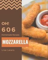 Oh! 606 Homemade Mozzarella Recipes