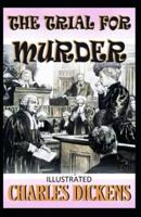 The Trial for Murder Illustrated by Charles Dickens