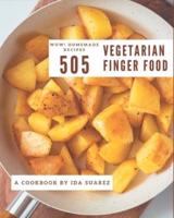 Wow! 505 Homemade Vegetarian Finger Food Recipes
