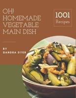 Oh! 1001 Homemade Vegetable Main Dish Recipes