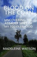 Blood on the Corn: Uncovering the Assault Sites of my Toddlerhood