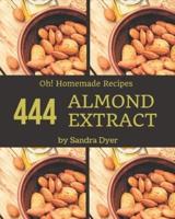 Oh! 444 Homemade Almond Extract Recipes