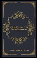 Wieland, or, The Transformation Illustrated