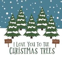 I Love You To The Christmas Trees