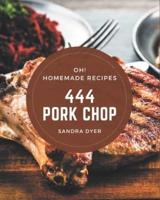 Oh! 444 Homemade Pork Chop Recipes