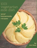 Wow! 1001 Homemade Vegetarian Side Dish Recipes