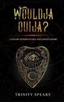 Wouldja Ouija?
