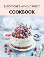 Sandwiches Without Bread Cookbook