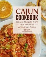 Cajun Cookbook: Cajun Recipes from the Heart of America's Deep South (2nd Edition)