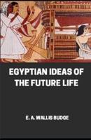 Egyptian Ideas Of The Future Life Illustrateed