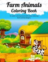 FARM ANIMALS COLORING BOOK. An Adult Coloring Book With Stress-Relieving Farm Animal Designs