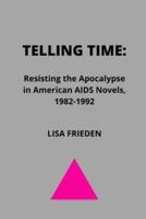 Telling Time: Resisting the Apocalypse in American AIDS Novels, 1982-1992