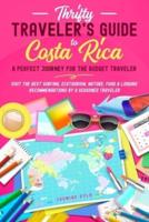 Thrifty Traveler's guide to Costa Rica: A Perfect Journey for the Budget Traveler - Visit the Best Surfing, Ecotourism, Nature, Food & Lodging Recommendations by a Seasoned Traveler