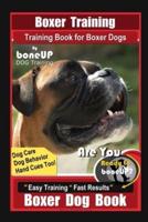 Boxer Training, Training Book for Boxer Dogs By BoneUP DOG Training, Dog Care, Dog Behaviors, Hand Cues Too! Are You Ready to Bone UP? Easy Training * Fast Results, Boxer Dog Book