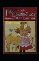 Through the Looking-Glass and What Alice Found There Illustrated