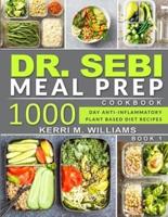 DR. SEBI: Alkaline Diet Meal Prep Cookbook: 1000 Day Quick & Easy Meals to Prep, Grab and Go for the Busy   Anti-inflammatory Plant-Based Diet Recipes With Meal Plan