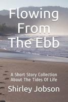 Flowing From The Ebb: A Short Story Collection About The Tides Of Life