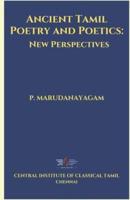 Ancient Tamil Poetry and Poetics: New Perspectives