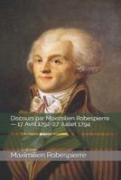 Discours Par Maximilien Robespierre - 17 Avril 1792-27 Juillet 1794