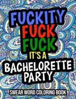 Fuckity Fuck Fuck It's A Bachelorette Party