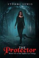 The Protector: A Plot Twisting Thriller Mystery: Book Two of the Sophie Lee Trilogy