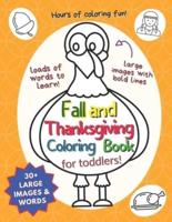 Fall And Thanksgiving Coloring Book For Toddlers: Super Cute Word Learning Coloring Book for Kids (WITH BONUS COLORING PAGES!)