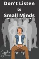 Don't Listen to Small Minds