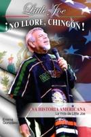 Little Joe No Llore, Chingon! Una Historia Americana