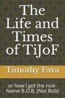The Life and Times of TiJoF