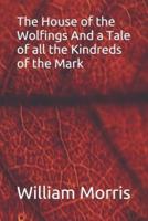 The House of the Wolfings And a Tale of All the Kindreds of the Mark