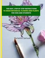 The Easy, Step by Step Instructions -To Draw Botanical Flowers and Plants