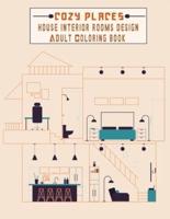 Cozy Places house interior rooms design adult coloring book: bed rooms , living rooms , kitchens and offices awesome coloring pages great gift idea for home designers to get inspired .