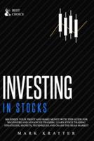 INVESTING IN STOCKS: Maximize Your Profit and Make Money with This Guide for Beginners and Advanced Traders. Learn Stock Trading Strategies, Secrets, Techniques and Crash the Bear Market