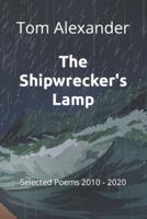 The Ship-wrecker's Lamp: Selected Poems 2010 - 2020
