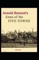 Anna of the Five Towns Illustrated