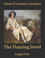 The Flaming Jewel: Large Print