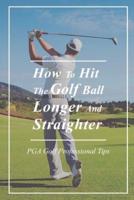 How To Hit The Golf Ball Longer And Straighter