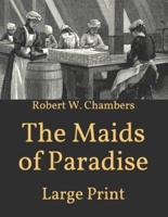 The Maids of Paradise: Large Print