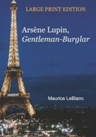 Arsène Lupin, Gentleman-Burglar - LARGE PRINT EDITION