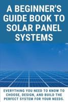 A Beginner's Guide Book To Solar Panel Systems