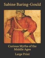 Curious Myths of the Middle Ages: Large Print