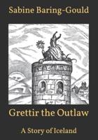 Grettir the Outlaw:  A Story of Iceland